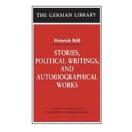 Stories, Political Writings, and Autobiographical Works by Bll, Heinrich; Black, Martin D.; Sander, Volkmar, 9780826417992