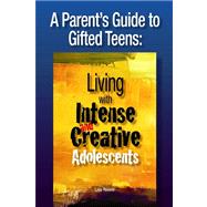 A Parent's Guide to Gifted Teens: Living with Intense and Creative Adolescents by Rivero, Lisa, 9780910707992
