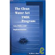 The Clean Water Act Tmdl Program: Law, Policy, and Implementation by Houck, Oliver A., 9780911937992