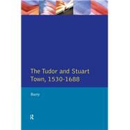 The Tudor and Stuart Town 1530 - 1688: A Reader in English Urban History by Barry,Jonathan, 9781138407992