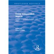 Inside Independent Nigeria: Diaries of Wolfgang Stolper, 1960-1962 by Gray,Clive S., 9781138717992