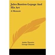 Jules Bastien-Lepage and His Art : A Memoir by Theuriet, Andre, 9781430457992