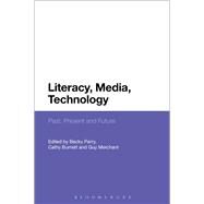 Literacy, Media, Technology Past, Present and Future by Parry, Becky; Burnett, Cathy; Merchant, Guy, 9781474257992