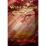 Wild Wood and Other Poems by Young, Judy, 9781502417992