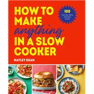 How to Make Anything in Slow Cooker 100 fuss-free, filling and tasty recipes by Dean, Hayley, 9781529937992