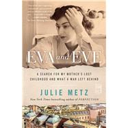 Eva and Eve A Search for My Mother's Lost Childhood and What a War Left Behind by Metz, Julie, 9781982127992