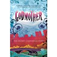 Godmother The Secret Cinderella Story by TURGEON, CAROLYN, 9780307407993