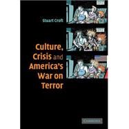Culture, Crisis and America's War on Terror by Stuart Croft, 9780521867993
