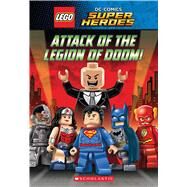 Attack of the Legion of Doom! (LEGO DC Super Heroes: Chapter Book) by Bright, J. E., 9780545867993