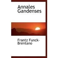 Annales Gandenses by Funck-Brentano, Frantz, 9780554467993