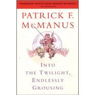 Into the Twilight, Endlessly Grousing by McManus, Patrick F., 9780684847993
