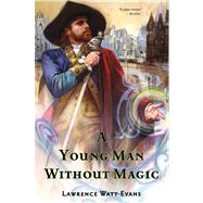 A Young Man Without Magic by Watt-Evans, Lawrence, 9780765337993