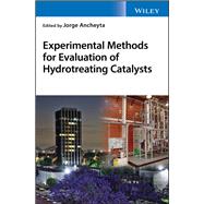 Experimental Methods for Evaluation of Hydrotreating Catalysts by Ancheyta, Jorge, 9781119517993
