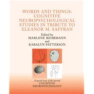 Words and Things: Cognitive Neuropsychological Studies in Tribute to Eleanor M. Saffran: A Special Issue of Cognitive Neuropsychology by Behrmann,Marlene, 9781138877993