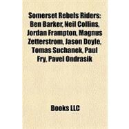 Somerset Rebels Riders : Ben Barker, Neil Collins, Jordan Frampton, Magnus Zetterstrm, Jason Doyle, Toma Suchnek, Paul Fry, Pavel Ondraak by , 9781157137993
