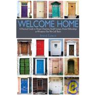 Welcome Home : A Practical Guide to House Churches, Small Groups, Home Fellowships or Whatever Else We Call Them by Lorch, Steve, 9781932307993