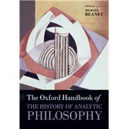 The Oxford Handbook of The History of Analytic Philosophy by Beaney, Michael, 9780198747994