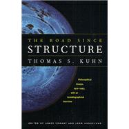 The Road Since Structure by Kuhn, Thomas S., 9780226457994