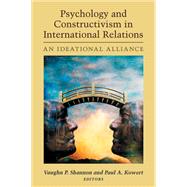 Psychology and Constructivism in International Relations by Shannon, Vaughn P.; Kowert, Paul A., 9780472117994