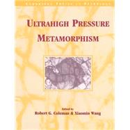 Ultrahigh Pressure Metamorphism by Edited by Robert G. Coleman , Xiaomin Wang, 9780521547994