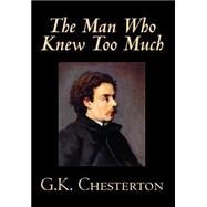 The Man Who Knew Too Much by Chesterton, G. K., 9780809597994