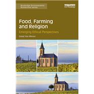 Food, Farming and Faith in God: Emerging Ethical Perspectives in the United States by Van Wieren; Gretel, 9781138557994