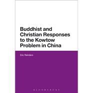 Buddhist and Christian Responses to the Kowtow Problem in China by Reinders, Eric, 9781350007994
