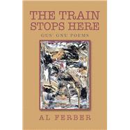 The Train Stops Here by Ferber, Al, 9781796087994