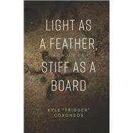 Light as a Feather, Stiff as a Board A Novel by Coroneos, Kyle 