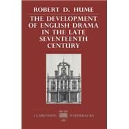 The Development of English Drama in the Late Seventeenth Century by Hume, Robert D., 9780198117995