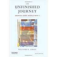 The Unfinished Journey America Since World War II by Chafe, William H., 9780199347995
