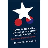 Japan, South Korea, and the United States Nuclear Umbrella by Roehrig, Terence, 9780231157995