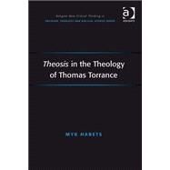 Theosis in the Theology of Thomas Torrance by Habets,Myk, 9780754667995