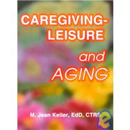 Caregiving+Leisure and Aging by Keller; M Jean, 9780789007995