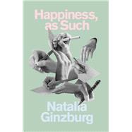 Happiness, As Such by Ginzburg, Natalia; Proctor, Minna, 9780811227995