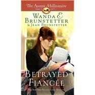 The Betrayed Fiancee by Brunstetter, Wanda E.; Brunstetter, Jean, 9781410487995