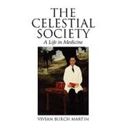 The Celestial Society: A Life in Medicine by Martin, Vivian, 9781450087995