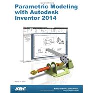 Parametric Modeling With Autodesk Inventor 2014 by Shih, Randy H., 9781585037995