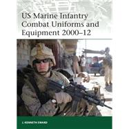 US Marine Infantry Combat Uniforms and Equipment 200012 by Eward, J. Kenneth; Eward, J. Kenneth, 9781849087995