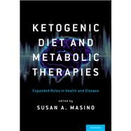 Ketogenic Diet and Metabolic Therapies Expanded Roles in Health and Disease by Masino, Susan A, 9780190497996