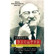 Ernest Dichter and Motivation Research New Perspectives on the Making of Post-war Consumer Culture by Schwarzkopf, Stefan; Gries, Rainer, 9780230537996