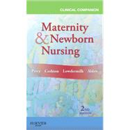 Clinical Companion for Maternity & Newborn Nursing by Perry, Shannon E.; Cashion, Kitty; Lowdermilk, Deitra Leonard, R.N.C., Ph.D.; Alden, Kathryn Rhodes, 9780323077996