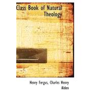 Class Book of Natural Theology by Fergus, Henry; Alden, Charles Henry, 9780554507996