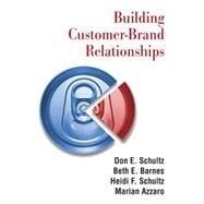 Building Customer-Brand Relationships by Schultz, Don E.; Barnes, Beth E.; Schultz, Heidi F.; Azzaro, Marian, 9780765617996
