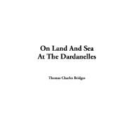 On Land And Sea At The Dardanelles by Bridges, Thomas Charles, 9781414297996