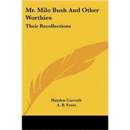 Mr. Milo Bush and Other Worthies : Their Recollections by Carruth, Hayden, 9781417957996