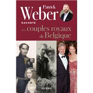 Patrick Weber raconte les couples royaux de Belgique by Patrick Weber, 9782380757996