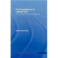 The Foundations of 'Laissez-Faire': The Economics of Pierre de Boisguilbert by Faccarello,Gilbert, 9780415207997
