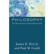 Philosophy by Dew, James K., Jr.; Gould, Paul M., 9780801097997