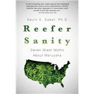 Reefer Sanity Seven Great Myths About Marijuana by Sabet, Kevin, 9780825307997